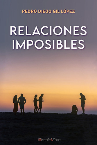 Libro Relaciones Imposibles - Gil Lã³pez, Pedro Diego