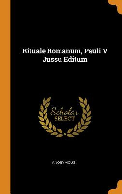 Libro Rituale Romanum, Pauli V Jussu Editum - Anonymous