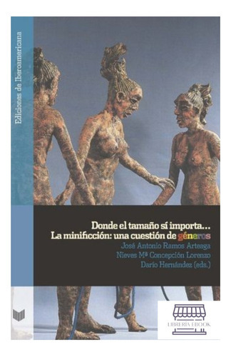 Donde El Tamaño Si Importa La Minifccion Una Cuestion De Generos, De Ramos Arteaga, José Antonio. Editorial Iberoamericana, Tapa Blanda, Edición 1 En Español, 2022