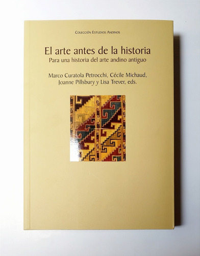 El Arte Antes De La Historia - Historia Arte Andino Antiguo