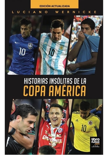 Historias Insólitas De La Copa América - Luciano Wernicke