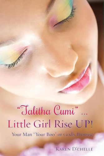 Talitha Cumi ... Little Girl Rise Up!, De D'chelle, Karen. Editorial Xulon Pr, Tapa Blanda En Inglés