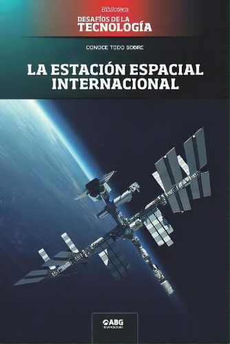 La Estacion Espacial Internacional, De Abg Technologies. Editorial American Book Group, Tapa Blanda En Español