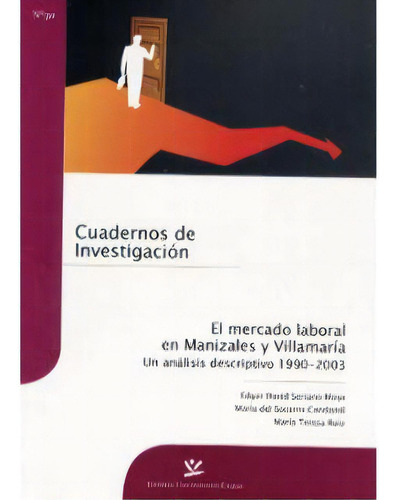 El Mercado Laboral En Manizales Y Villamaría. Un Análisis, De Edgar David Serrano Moya. Serie 9588319148, Vol. 1. Editorial U. De Caldas, Tapa Blanda, Edición 2007 En Español, 2007