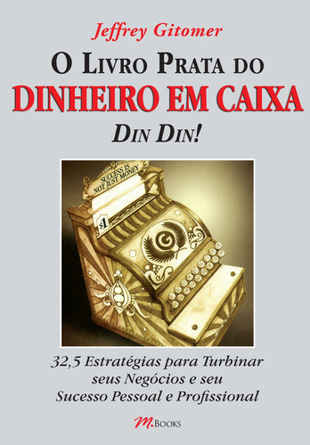 O Livro Prata do Dinheiro em Caixa – Din Din!, de Gitomer, Jeffrey. M.Books do Brasil Editora Ltda, capa mole em português, 2010