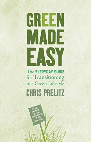 Green Made Easy,the Everyday Guide For Transitioning To A Gr