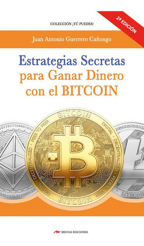 Libro Estrategias Secretas Para Ganar Dinero Con El Bitcoin., De Guerrero C   Juan A. Editorial Mestas Ediciones En Español
