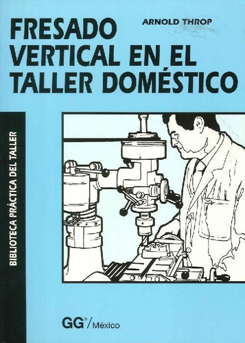 Libro Fresado Vertical En El Taller Doméstico De Arnold Thro