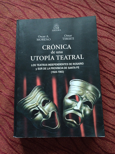 Crónica De Una Utopía Teatral. Oscar Moreno, Omar Roberto