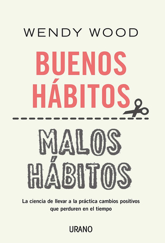 Buenos Habitos, Malos Habitos. Un Metodo Cientifico Basado E