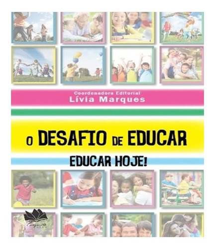 Desafio De Educar   Educar Hoje: Desafio De Educar   Educar Hoje, De Marques, Livia. Editora Editora Conquista, Capa Mole, Edição 1 Em Português