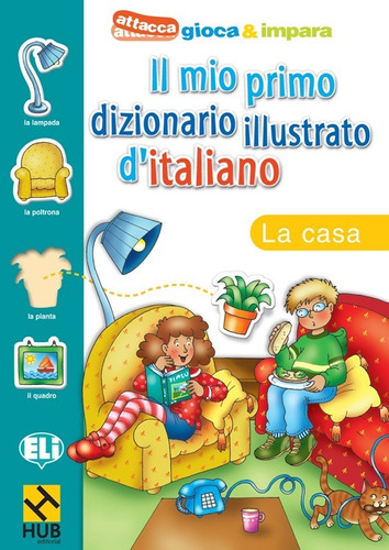 Hub Il Mio Primo Dizionario Illustrato D'italiano - La Casa