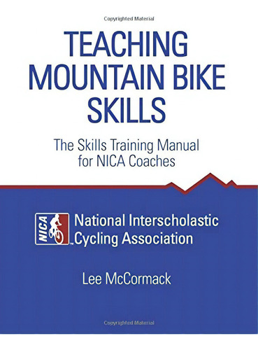 Teaching Mountain Bike Skills: The Skills Training Manual For Nica Coaches, De Mccormack, Lee. Editorial Race Line Publishing, Tapa Blanda En Inglés