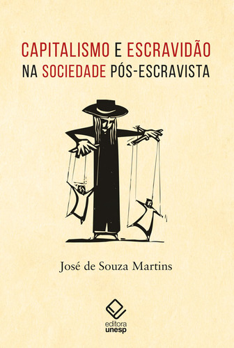 Capitalismo E Escravidão Na Sociedade Pós-escravista, De José De Souza Martins. Editora Unesp, Capa Mole, Edição 1 Em Português, 2023