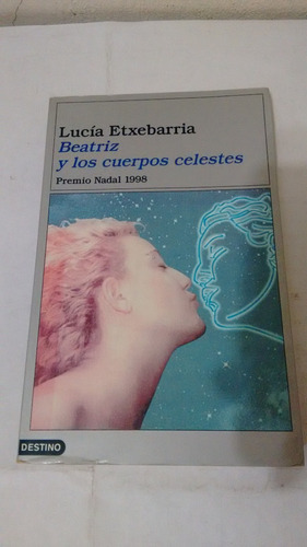 Beatriz Y Los Cuerpos Celestes De Lucía Etxebarria (usado 