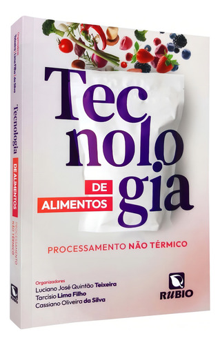 Livro Tecnologia De Alimentos Processamento Não Térmico, 1ª Edição 2023, De Luciano José Quintão Teixeira, Tarcísio Lima Filho, E Outros.. Editora Rúbio, Capa Mole, Edição 1 Em Português, 2023