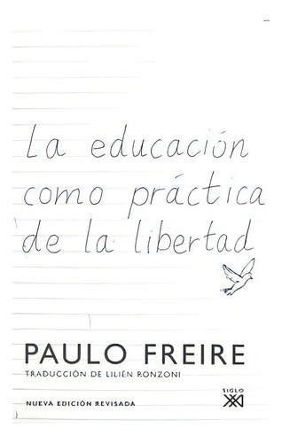 La Educaciãâ³n Como Prãâ¡ctica De La Libertad, De Freire, Paulo. Editorial Siglo Xxi De España Editores, S.a., Tapa Blanda En Español
