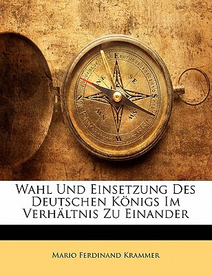Libro Wahl Und Einsetzung Des Deutschen Konigs Im Verhalt...