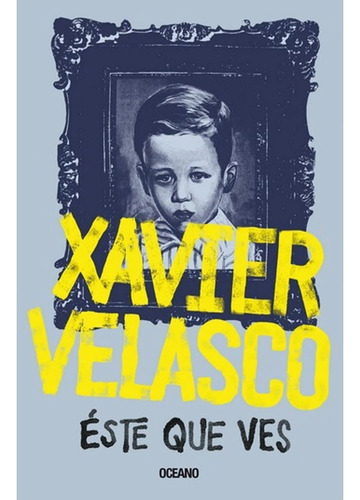 Éste Que Ves - Xavier Velasco