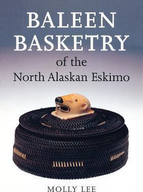 Baleen Basketry Of The North Alaskan Eskimo - Molly Lee