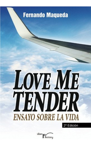 Love Me Tender -2ª Edicion-: Ensayo Sobre La Vida -sin Colec