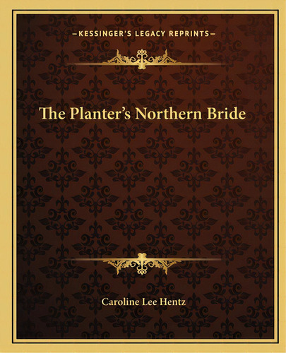 The Planter's Northern Bride, De Hentz, Caroline Lee. Editorial Kessinger Pub Llc, Tapa Blanda En Inglés