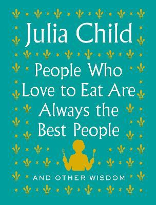 Libro People Who Love To Eat Are Always The Best People :...