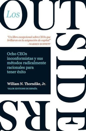 LOS OUTSIDERS:OCHO INCONFORMISTAS Y METODOS RADICALMENTE, de THORNDIKE, WILLIAM N.. Editorial Valor Editions de España, tapa blanda en español