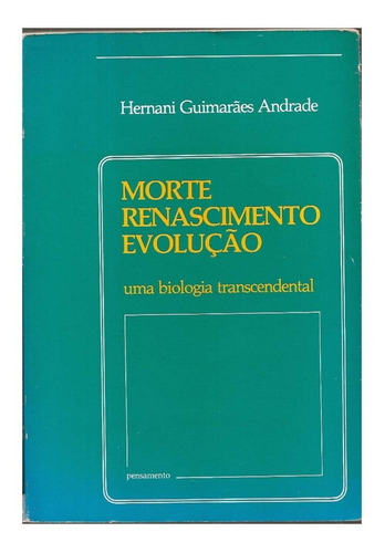 Livro Morte Renascimento Evolução - Hernani G. Andrade