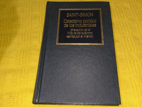 Catecismo Político De Los Industriales - Saint- Simon 