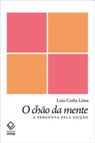 O Chão Da Mente: A Pergunta Pela Ficção, De Costa Lima, Luiz. Editora Unesp, Capa Mole Em Português