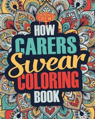 Libro How Carers Swear Coloring Book : A Funny, Irreveren...