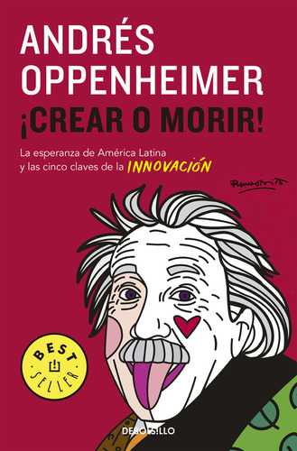 Crear o morir!: La esperanza de América Latina y las cinco claves de la innovación, de Andrés Oppenheimer., vol. 1. Editorial Debolsillo, tapa blanda, edición 1 en español, 2016