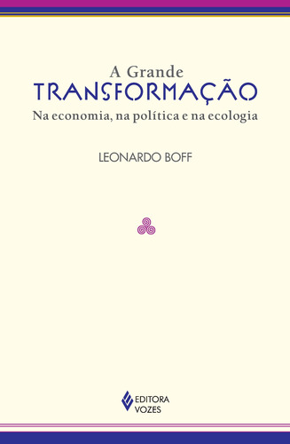 Grande transformação: Na economia, na política e na ecologia, de Boff, Leonardo. Editora Vozes Ltda., capa mole em português, 2014