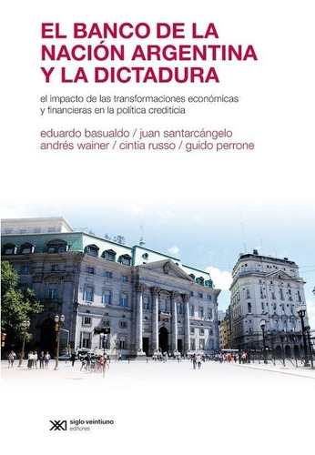 El Banco De La Nacion Argentina Y La Dictadura -  Siglo Xxi