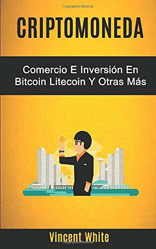 Criptomoneda: Comercio E Inversion En Bitcoin Litecoin Y Otr