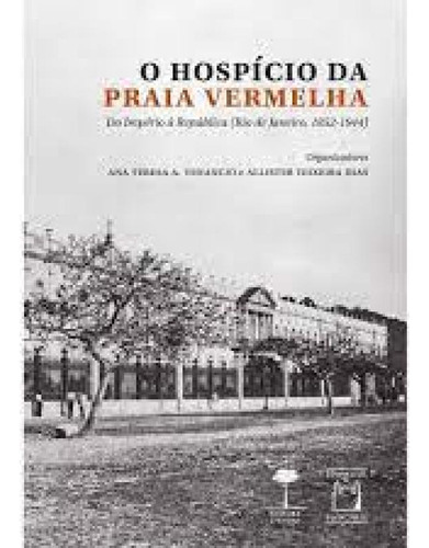 O Hospício da Praia Vermelha: do Império à república (Ri, de Ana Teresa Venancio. Editora Unifesp, capa mole em português