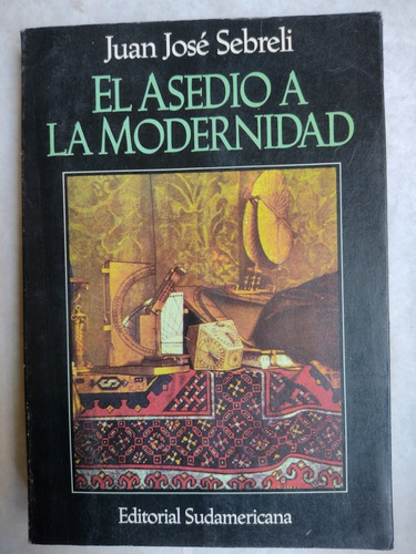 El Asedio A La Modernidad - Juan José Sebreli . Recoleta 