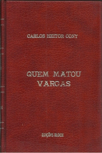 Quem Matou Vargas - Carlos Heitor Cony