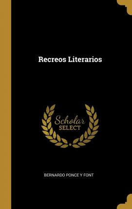 Libro Recreos Literarios - Bernardo Ponce Y Font