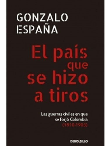 El País Que Se Hizo A Tiros / Gonzalo España    