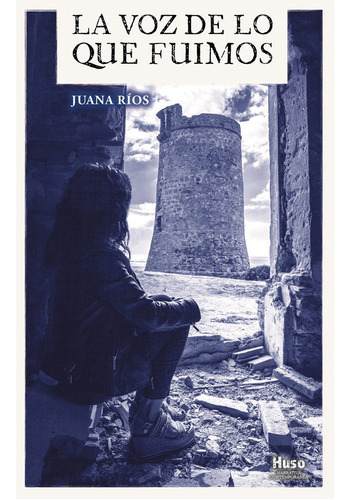 La voz de lo que fuimos, de Ríos, Juana. Editorial Huso, tapa blanda en español