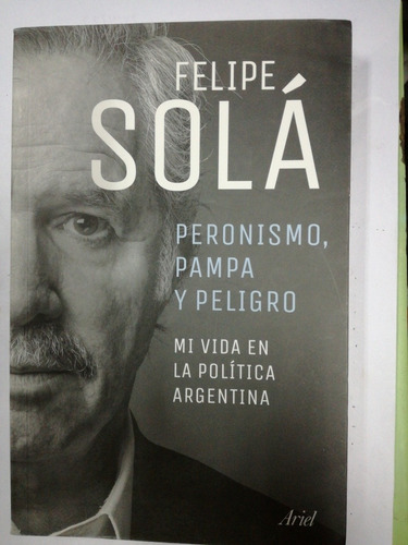 Felipe Solá Peronismo Pampa Y Peligro