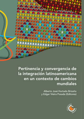 Pertinencia Y Convergencia De La Integración Latinoamericana