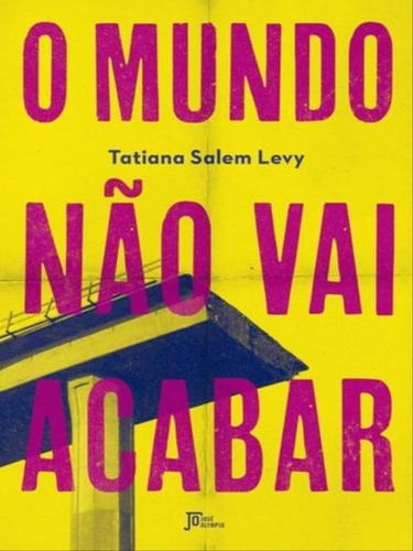 O Mundo Não Vai Acabar, De Levy, Tatiana Salem. Editora Jose Olympio, Capa Mole, Edição 1ª Edição - 2017 Em Português