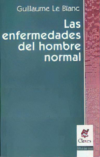 Las Enfermedades Del Hombre Normal - Le Blanc Guilla, De Le Blanc, Guillaume. Editorial Nueva Visión En Español
