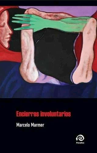 Encierros Involuntarios, De Marcelo Marmer. Editorial Fernando Cejas, Tapa Blanda En Español