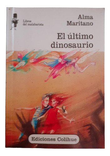 El Ultimo Dinosaurio - Alma Maritano -  Ed. Colihue