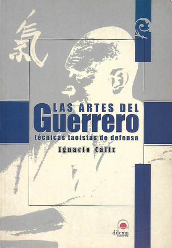 Las Artes Del Guerrero, De Ignacio Caliz. Editorial Dilema, Tapa Blanda En Español, 2004