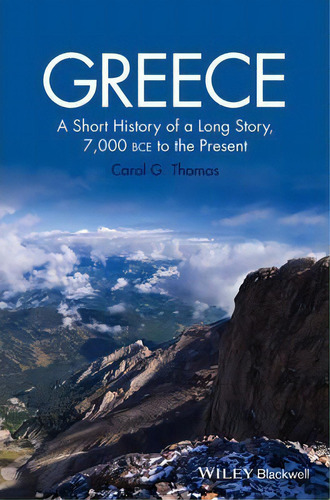 Greece : A Short History Of A Long Story, 7,000 Bce To The, De Carol G. Thomas. Editorial John Wiley & Sons Inc En Inglés